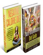 Negative Calorie Diet & Anti-Inflammatory Diet Guide Box Set (Superfoods, Negative Calorie Diet, Low Calorie Foods, Fat Loss, Anti-Inflammatory Cookbook, Anti-Inflammatory Recipes) - Book Cover