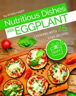 Nutritious dishes with eggplant. Cooking with 25 easy recipes. - Book Cover