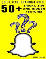 Quick Start Snapchat Guide: 50+ Tricks, Tips, and Hidden Features - Book Cover