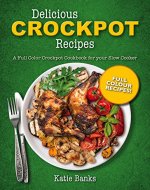 Delicious Crockpot Recipes: A Full Color Crockpot Cookbook for your Slow Cooker (Crockpot;Crockpot Recipes;Slow Cooker;Slow Cooker Recipes;Crockpot Cookbook;Slow ... Cookbook;Crock Pot;Crock Pot Recipes;Cro 1) - Book Cover