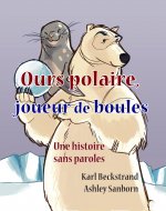 Ours polaire, joueur de boules: une histoire sans paroles (Stories...