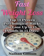 Fast Weight Loss:Top 10 Proven Psychological Hacks to Lose Up To 15 Pounds in 15 Days!: (Fat for Fuel, Wheat Belly, KETOGENIC DIET) - Book Cover