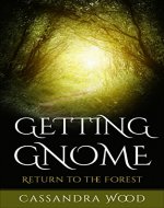 Fairy Tale: Getting Gnome: Return to the Forest (Gnomes, Fairies, Nymphs, Witches, Magic, Enchanted Forest Book 1) - Book Cover
