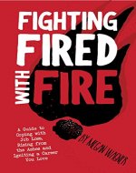 Fighting FIRED With Fire: A Guide to Coping with Job Loss, Rising from the Ashes and Igniting a Career You Love - Book Cover