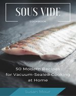 Easy Sous Vide Cookbook: 50 Modern Recipes for Vacuum-Sealed Cooking at Home (Perfect Ideas of Low Temperature Precision Cooking) - Book Cover