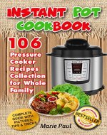 Instant Pot Cookbook: 106 Pressure Cooker Recipes Collection for Whole Family (everyday instant pot, multicooker cookbook, multicooker cookbook) - Book Cover