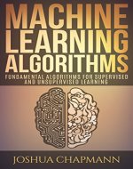 Machine Learning: Fundamental Algorithms for Supervised and Unsupervised Learning With Real-World Applications - Book Cover