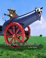 How Now, Ms. Brown Cow?: A Beyond the Blue Barn Book - Book Cover