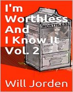 I'm Worthless And I Know It Vol. 2: Six short stories on the most embarrassing and regretful moments of my life. - Book Cover