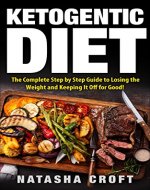 Ketogenic Diet: The Complete Step-by-Step Guide to Losing the Weight and Keeping It off for Good! (keto diet, diabetic diet, low carb, ketogenic diet, weightloss, fat loss, diet guide) - Book Cover