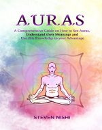 Auras: A Comprehensive Guide on How to See Auras, Understand their Meanings and Use this Knowledge to your Advantage. (Clairvoyance, Third Eye, Chakras Series) - Book Cover