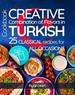 Creative combination of flavors in Turkish cookbook. 25 classical recipes for all occasions. - Book Cover