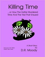 Killing Time: Or How the Hatter Murdered TIme and the Trial That Ensued (White Rabbit Tales Book 1) - Book Cover