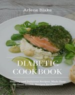 Diabetic Cookbook: Healthy and Delicious Recipes, Made Easy for Good Health, Recipes for Diabetics - Book Cover