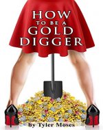How to Be a Gold Digger: The secrets of wealth with other peoples money (Comedy How To Books Book 1) - Book Cover
