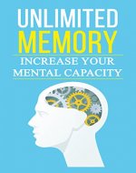 Unlimited Memory: Increase Your Mental Capacity, Boost Brain Power, Increase IQ, Accelerated Learning Techniques, Increase Productivity (Learn Faster, Memorize More, Become Smarter) - Book Cover