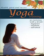 Yoga training: Effective weight loss, health improvement with 30 yoga exercises from easy to advanced levels (yoga for you Book 1) - Book Cover