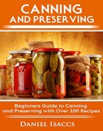 Canning and Preserving: Canning and preserving guide, cookbook, best recipes, jams, jellies, pickles, learn how to preserve, quick and easy tips - Book Cover