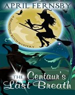 The Centaur's Last Breath (A Brimstone Witch Mystery Book 3) - Book Cover