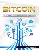 Bitcoin: A Step-by-Step guide on mastering bitcoin and cryptocurrencies (blockchain, fintech, currency, smart contracts, money, understanding, ethereum, digital, financial, ledger, mining, trading) - Book Cover