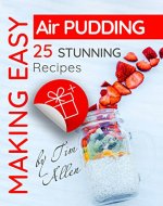 Making easy air pudding . 25 stunning recipes. - Book Cover