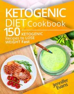 Ketogenic Diet Cookbook: 150 Ketogenic Recipes to Lose Weight Fast - Book Cover