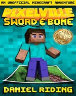 Pixelville: Sword & Bone: An Unofficial MINECRAFT Adventure - Book Cover