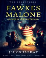 The Adventures of Fawkes Malone: Ghosts in the Graveyard - Book Cover