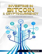 Investing in Bitcoin, Ethereum and Cryptocurrencies: The ultimate guide to take you from beginner to expert (bitcoin, ethereum, cryptocurrencies, dodgecoin, altcoin, blockchain, passive, day trading - Book Cover