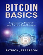 Bitcoin Basics: Cryptocurrency, Blockchain And The New Digital Economy (Digital...