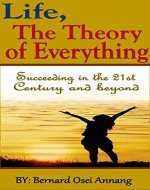 Life, The theory of Everything: Succeeding in the 21st century and beyond - Book Cover