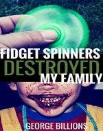 Fidget Spinners Destroyed My Family - Book Cover