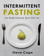 Intermittent fasting: Build Muscle Lose Fat: Weight Loss, Benefits Of Intermittent Fasting, Water Fasting, Intermittent Fasting For Beginners - Book Cover