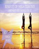 Benefits of yoga exercises and why you should do It: 80 yoga poses (Yoga for stress management and relaxation Book 1) - Book Cover