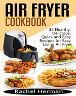 Air Fryer Cookbook: 35 Healthy, Delicious, Quick and Easy Air Fryer Recipes for Easy Living - Book Cover