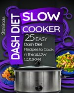 Dash Diet Slow Cooker: 25 Easy Dash Diet Recipes to Cook in the Slow Cooker (Crock Pot) - Book Cover