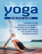 YOGA: For Fat Loss: Lose Belly Fat, Get More Energized, Increase Your Stamina, Feel More Confident and Achieve Your Desired Weight! (Mindfulness, Stress Management, Relaxation, Weight Loss) - Book Cover