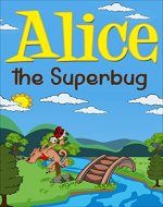 Alice the Superbug (Toddler Books, Children's Book, Kindergarten Books, Preschool Books) - Book Cover