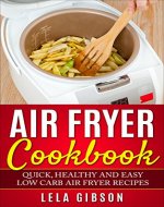 Air Fryer Cookbook: Quick, Healthy and Easy Low Carb Air Fryer Recipes (Air Fryer Cookbook, Air Fryer Recipes, Air Fryer Cooking, Air Fryer) - Book Cover