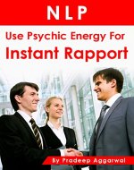NLP – Use Psychic Energy For Instant Rapport: Use Powerful Psychic Energy Techniques For Instant Rapport Using NLP - Book Cover