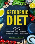 Ketogenic Diet: 20 Effective & Easy Ketogenic Recipes For Rapid Weight Loss (High-Fat Diet, Keto Lifestyle, Ketogenic Diet for Beginners, Healthy & Easy Recipes) - Book Cover