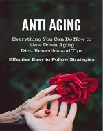 Anti Aging: Everything You Can Do Now to Slow Down Aging: Living Healthy Lifestyle, Spreading Happiness and Reversing the Aging Process (Anti Aging, Lifestyle, ... Energy, Anti Flammatory, Happiness ) - Book Cover