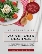 Ketogenic Diet: 79 Ketosis Recipes That Use Foods PROVEN to Fire Up Your Body’s Fat Burning Potential (Breakfast, Lunch, Dinner & Snacks Included) - Book Cover