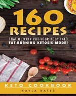 Keto Cookbook: 160 Recipes That QUICKLY Put Your Body into Fat-Burning Ketosis Mode! - Book Cover