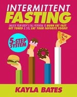 Intermittent Fasting: 5-Step System to Unlock Your Body's FULL Potential to Burn Fat FAST, Get Toned & Still Eat Your Favorite Foods! - Book Cover