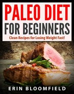 Paleo Diet for Beginners: Clean Recipes for Losing Weight Fast! (Paleo Diet Cookbook, Paleo Diet Book, Paleo Diet Recipes, Paleo Diet Book 1) - Book Cover