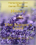 Honey The Nature's Gold: Recipes for Health (Bees' Products Series Book 1) - Book Cover