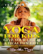Yoga for Kids: Give Your Child a Healthy Life (The Yoga Place Book) Mindfulness Therapy: Child Development, Child Support, Healthy Living, Yoga Sutras, Teaching Yoga - Book Cover