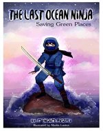 The Last Ocean Ninja: Saving Green Places - Book Cover