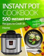 Instant Pot Cookbook: 500 Instant Pot Recipes to Cook at Home - Book Cover
